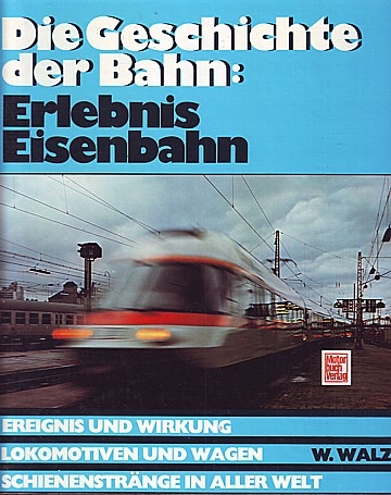 Die Geschichte der Bahn: Erlebnis Eisenbahn