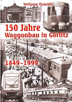 150 Jahre Waggonbau in Görlitz 1849-1999