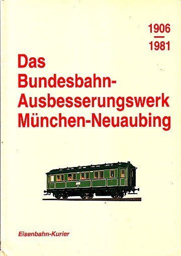  Das Bundesbahn-Ausbesserungswerk München-Neuaubing 1906-1981