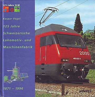  125 Jahre Schweizerische Lokomotiv- und Maschinenfabrik 1871 - 1996