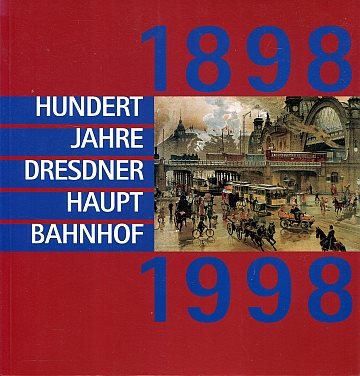 Hundert Jahre Dresdner Hauptbahnhof 1898-1998