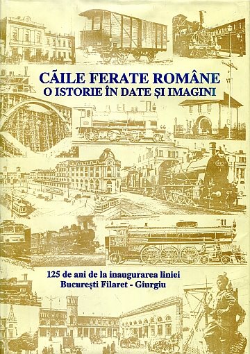  Căile ferate Române o istorie în date şi imagini