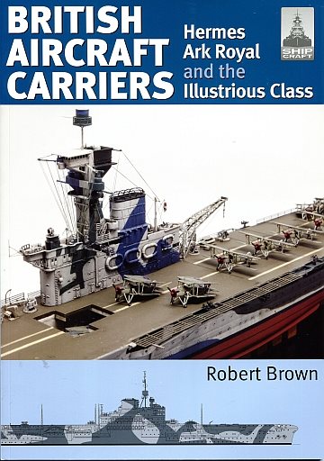  British aircraft carriers; Hermes Ark Royal and the Illustrious Class 