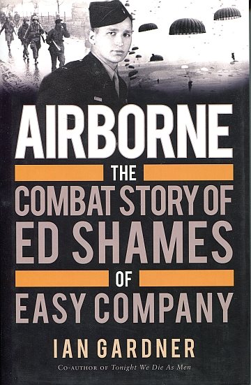 ** Airborne: The combat history of Ed Shames of Easy Company 