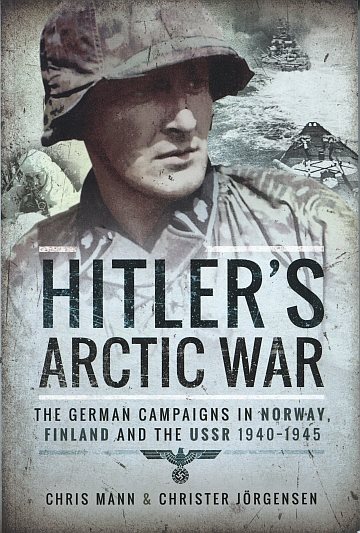 Hitlers Arctic War. The German Campaigns in Norway, Finland and the USSR 1940-1945