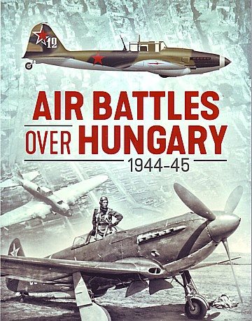  Air Battles over Hungary 1944-45 