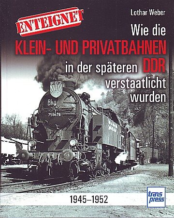  Wie die Klein- und Privatbahnen in der späteren DDR verstaatlicht wurden