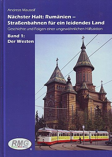 Nächster Halt: Rumänien - Straßenbahnen für ein leidendes Land. Band 1: Der Westen