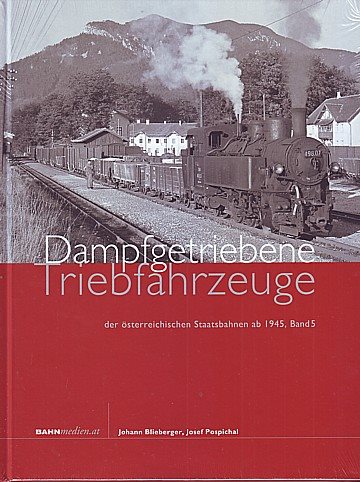  Dampfgetriebene Triebfahrzeuge der österreichischen Staatsbahnen ab 1945, Band 5