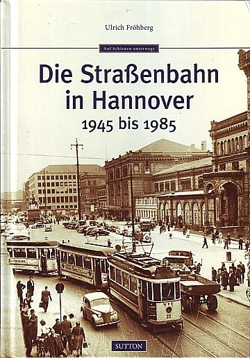 Die Straßenbahn in Hannover 1945 bis 1985