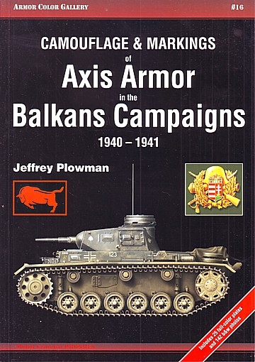 Camouflage & Markings of Axis Armor in the Balkans Campaigns 1940-1941 