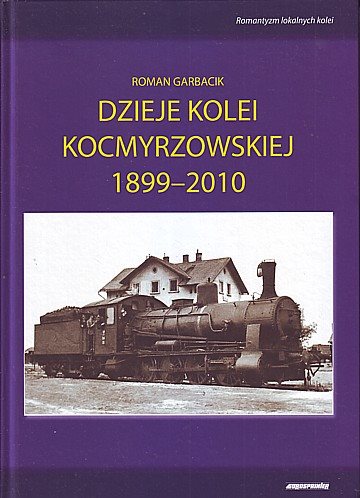  Dzieje kolei kocmyrzowskiej 1899-2010