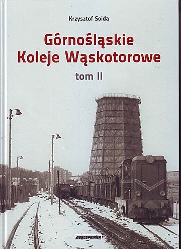 Górnośląskie Koleje Wąskotorowe. Tom II