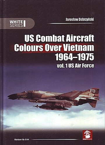  US Combat Aircraft Colours Over Vietnam 1964-1975. Vol. 1 