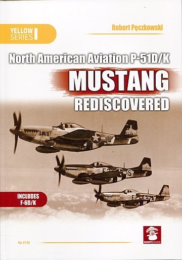  North American Aviation P-51D/K Mustang Rediscovered 