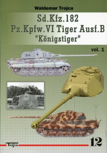 ** Sd.Kfz. 182 Pz.Kpfw. VI Tiger Ausf.B "Königstiger" Vol. 1