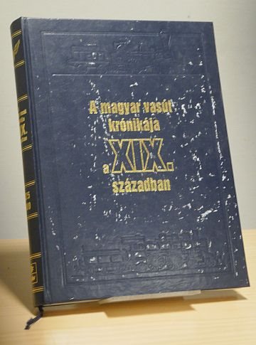 A magyar vasút krónikája a XIX. században