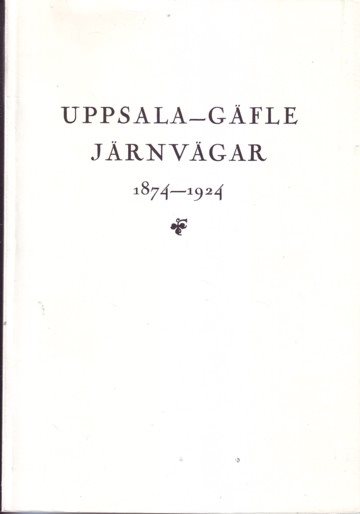 Uppsala-Gäfle Järnvägar 1874-1924