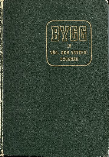 Bygg. Handbok för hus-, väg- och vattenbyggnad, Band IV
