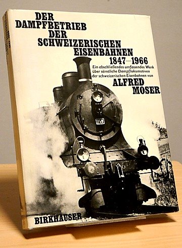 Der Dampfbetrieb der schweizerischen Eisenbahnen 1847-1966