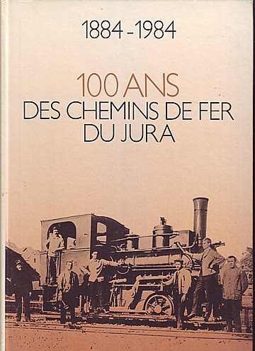  100 ans des chemins der fer du Jura 1884-1984