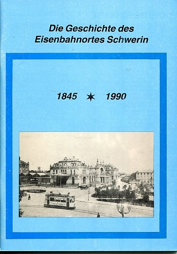 Die Geschichte des Eisenbahnortes Schwerin 1845-1990