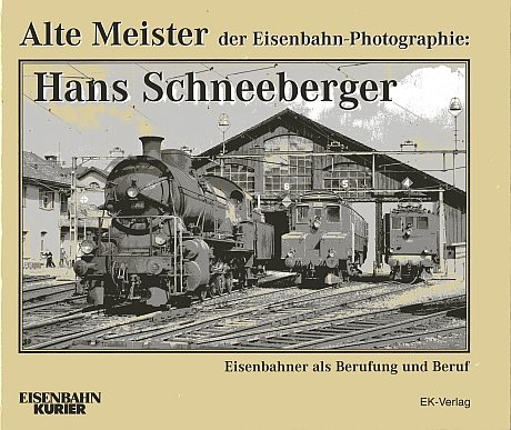 Alte Meister der Eisenbahn-Photographie: Hans Schneeberger