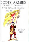  Scots Armies of the 17th Century: 3 The Royalist Armies 1639-45