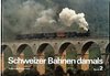  Schweizer Bahnen damals Band 2