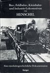  Bau-, Feldbahn-, Kleinbahn- und Industrie-Lokomotiven von Henschel