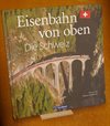  Eisenbahn von oben. Die Schweiz