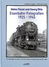 Heinz Finzel und Georg Otte Eisenbahn-Fotografien 1925-1945